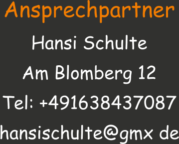 Ansprechpartner Hansi Schulte Am Blomberg 12 Tel: +491638437087 hansischulte@gmx de